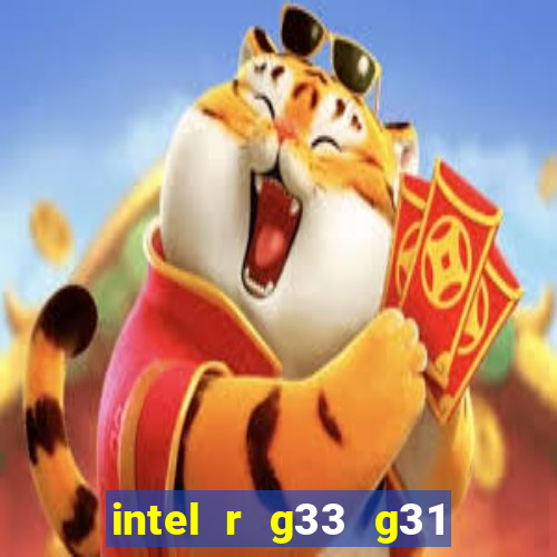 intel r g33 g31 express chipset family roda quais jogos